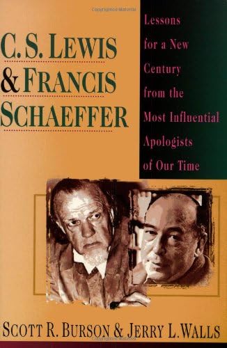 C. S. Lewis Francis Schaeffer: Lessons for a New Century from the Most Influential Apologists of Our Time