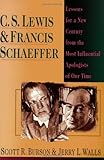 C. S. Lewis & Francis Schaeffer: Lessons for a New Century from the Most Influential Apologists of Our Time