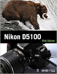 Nikon D5100 (Photoclub): Amazon.es: Sylvan, Rob: Libros