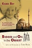 Blood and Oil in the Orient by Essad Bey, Tom Reiss
