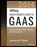 Wiley Practitioner's Guide to GAAS 2014: Coveringall SASs, SSAEs, SSARSs, PCAOB Auditing Standards,and Interpretations