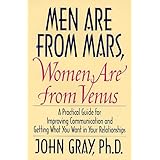 Men Are from Mars, Women Are from Venus: A Practical Guide for Improving Communication and Getting What You Want in Your Rela