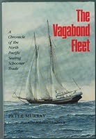 The Vagabond Fleet: A Chronicle of the North Pacific Sealing Schooner Trade 1550390007 Book Cover