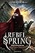 Rebel Spring: A Falling Kingdoms Novel