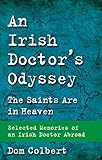 An Irish Doctor's Odyssey: The Saints Are in Heaven: Selected Memories of an Irish Doctor Abroad by