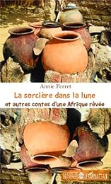 La  sorcière dans la lune et autres contes d'une Afrique rêvée
