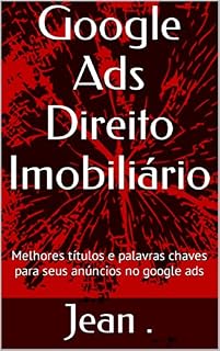 Livro Google Ads Direito Imobiliário : Melhores títulos e palavras chaves para seus anúncios no google ads