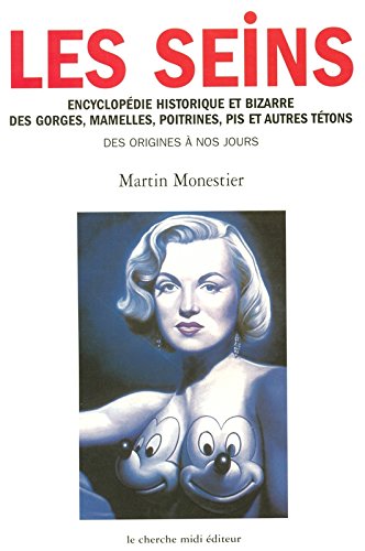 Les seins: encyclopédie historique et bizarre des gorges, mamelles, poitrines, pis et autres tétons des origines à nos jours