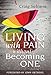 Living With Pain Without Becoming One by 