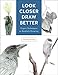 Look Closer, Draw Better: Expert Techniques for Realistic Drawing by Kateri Ewing