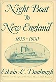 Night Boat to New England, 1815-1900 (Contributions in Economics and Economic History), Edwin L. Dunbaugh, 0313277338