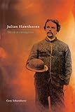 Julian Hawthorne: The Life of a Prodigal Son by Gary Scharnhorst