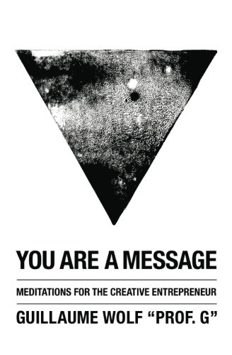 You Are a Message: Meditations for the Creative Entrepreneur