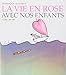 Vie En Rose Avec Nos Enfants (La) (Collections Litterature) (French Edition) by