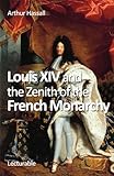 Louis XIV and the Zenith of the French Monarchy