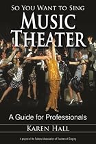 So You Want to Sing Music Theater: A Guide for Professionals