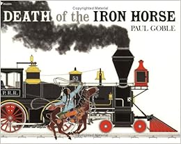 Death Of The Iron Horse Paul Goble 9780689716867 Amazon