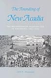 Front cover for the book The Founding of New Acadia: The Beginnings of Acadian Life in Louisiana, 1765-1803 by Carl A. Brasseaux