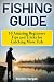 Fishing Guide: 10 Amazing Beginners Tips and Tricks for Catching More Fish