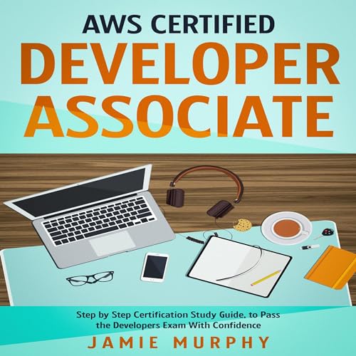 AWS Certified Developer Associate: Step by Step Certification Study ...
