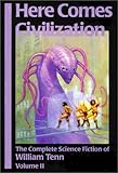 Here Comes Civilization: The Complete Science Fiction of William Tenn, Volume 2