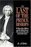 The Last of the Prince Bishops: William Van Mildert and the High Church Movement of the Early Ninete by E. A. Varley