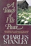 A Touch of His Peace: Meditations on Experiencing the Peace of God by Charles Stanley