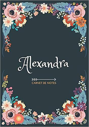 Amazon Fr Alexandra Carnet De Notes Design Floral Prenom Personnalise Alexandra Cadeau D Anniversaire Saint Valentin Pour Femme Maman Soeur Copine Fille Amie Ligne Petit Format A5 14 8 X 21