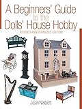 A Beginners' Guide to the Dolls' House Hobby: Revised and Expanded Edition by