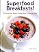 Superfood Breakfasts! 50 Smoothie Bowls, Power Bars & Energy Balls: Smoothie Bowls And Power-Packed by