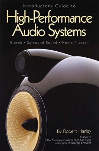 Introductory Guide to High-Performance Audio Systems: Stereo, Surround Sound, Home Theater