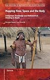 Mapping Time, Space and the Body: Indigenous Knowledge and Mathematical Thinking in Brazil (New Directions in Mathematics and Science Education) by Mariana Kawall Leal Ferreira