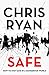 Safe: How to stay safe in a dangerous world: Survival techniques for everyday life from an SAS hero by Chris Ryan