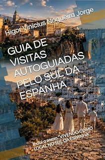 Livro GUIA DE VISITAS AUTOGUIADAS PELO SUL DA ESPANHA : Como um guia especialista ao seu lado nas principais atrações da sua viagem