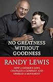 No Greatness Without Goodness How A Father S Love Changed