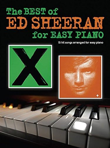 The Best Of Ed Sheeran For Easy Piano: 15 Hit Songs Arranged for Easy Piano