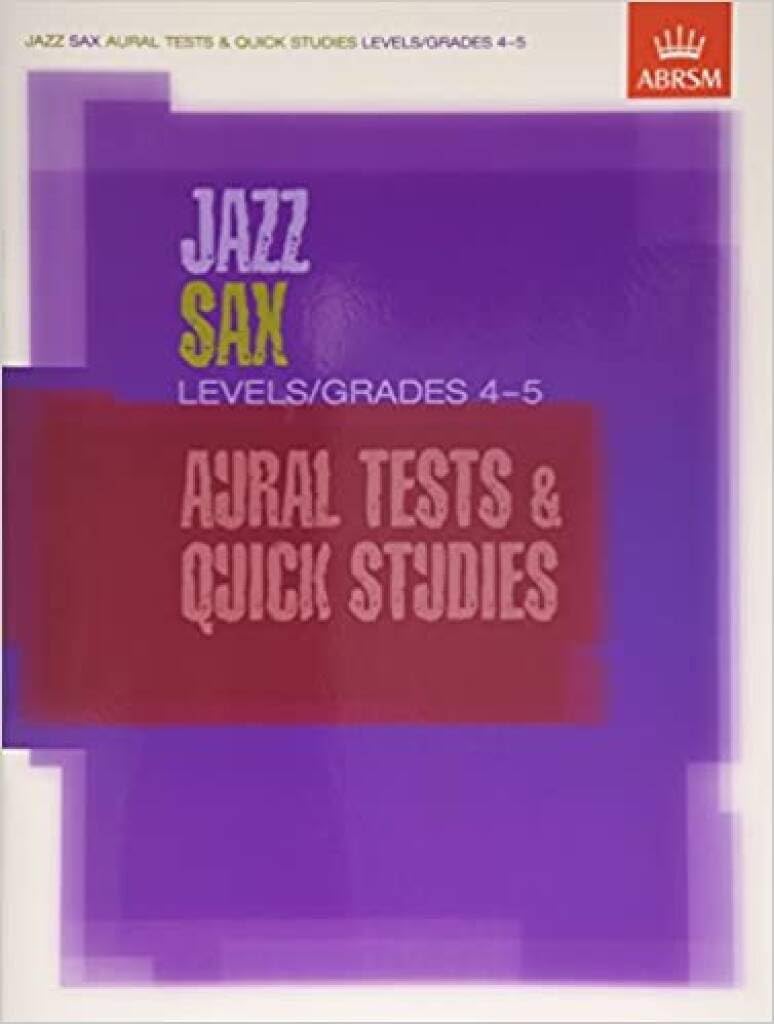 Jazz Sax Aural Tests & Quick Studies Levels/Grades 4 & 5 (ABRSM Exam Pieces)