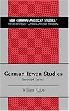 Iowa-German Studies : Selected Essays, Roba, William, 0820452874
