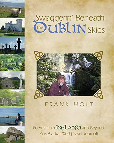 Swaggerin' Beneath the Dublin Skies: Poems from Dublin and Beyond by Frank E Holt