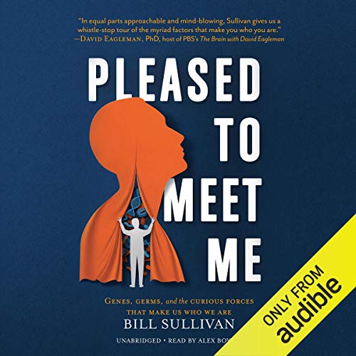 Pleased to Meet Me: Genes, Germs, and the Curious Forces That Make Us Who We Are