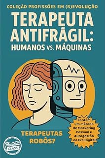 Livro TERAPEUTA ANTIFRÁGIL: Humanos vs. Máquinas (PROFISSIONAIS EM (R)EVOLUÇÃO)