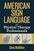 American Sign Language for Physical Therapy Professionals by Mr. Chris M McMillen