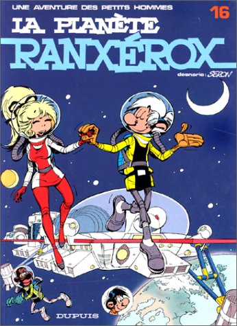 Les Petits Hommes, tome 16, La planète Ranxerox by Seron, Desprechins