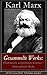 Gesammelte Werke: Ökonomische und politische Schriften + Philosophische Werke (50 Titel in einem Buch ­ Vollständige Ausgaben): Biografie + Das Kapital ... + Lohn, Preis und Profit... (German Edition)