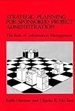 Strategic Planning for Sponsored Projects Administration : The Role of Information Management, Harman, Keith and McClure, Charles R., 0313249318