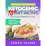 Ketosis Cookbook: 109 Ketogenic Diet Recipes That Confuse Your Body into BURNING Body Fat as Energy (Breakfast, Lunch, Dinner &amp; Snack Recipes Included)