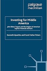 Investing for Middle America: John Elliott Tappan and the Origins of American Express Financial Advisors Hardcover