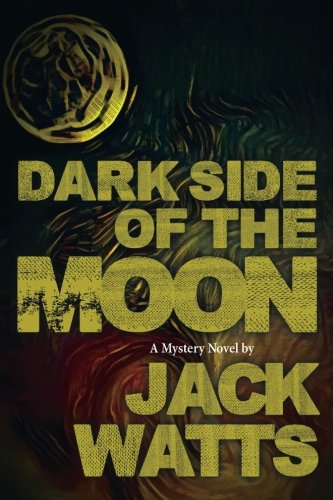 Dark Side of the Moon: A Mystery Novel by Jack Watts (Moon Series) (Volume 6)