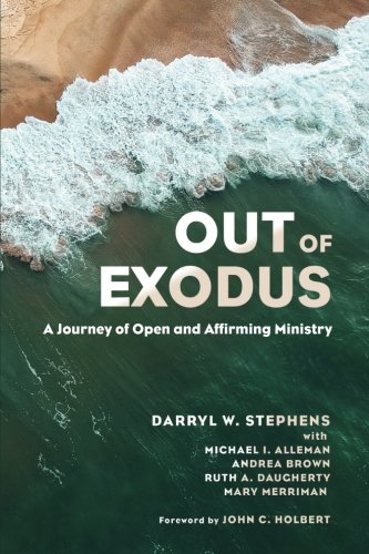 Out of Exodus: A Journey of Open and Affirming Ministry by Darryl W Stephens