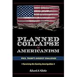Planned Collapse of Americanism: Pres. Trumps Biggest Challenge